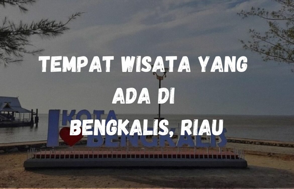 Tempat wisata yang ada di Bengkalis, Riau