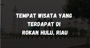Tempat wisata yang terdapat di Rokan Hulu, Riau
