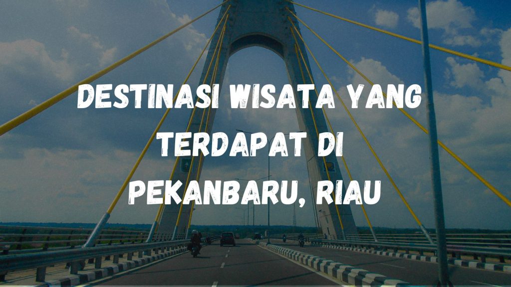 Destinasi wisata yang terdapat di Pekanbaru, Riau