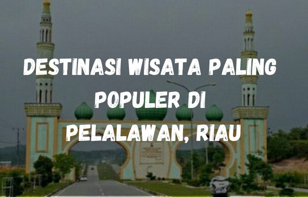 Destinasi wisata paling populer di Pelalawan, Riau